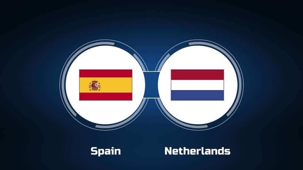 How to Watch Spain vs. Netherlands Live Stream and TV Channel August