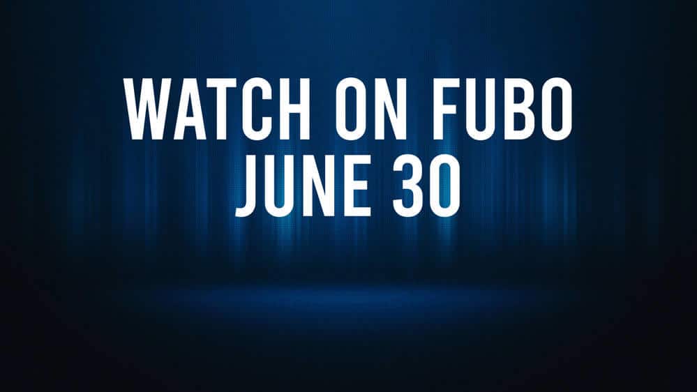 How to Watch All of Today’s Sports on Fubo – June 30